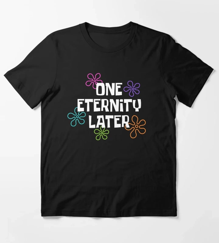One Eternity Later Spongebob T-Shirt