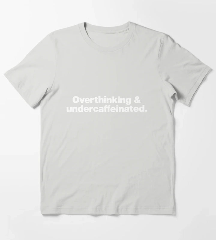 Overthinking and undercaffeinated T-Shirt Light Grey