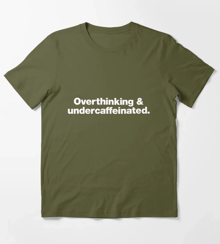 Overthinking and undercaffeinated T-Shirt Olive Green