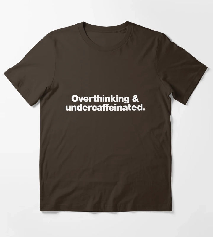 Overthinking and undercaffeinated T-Shirt Brown
