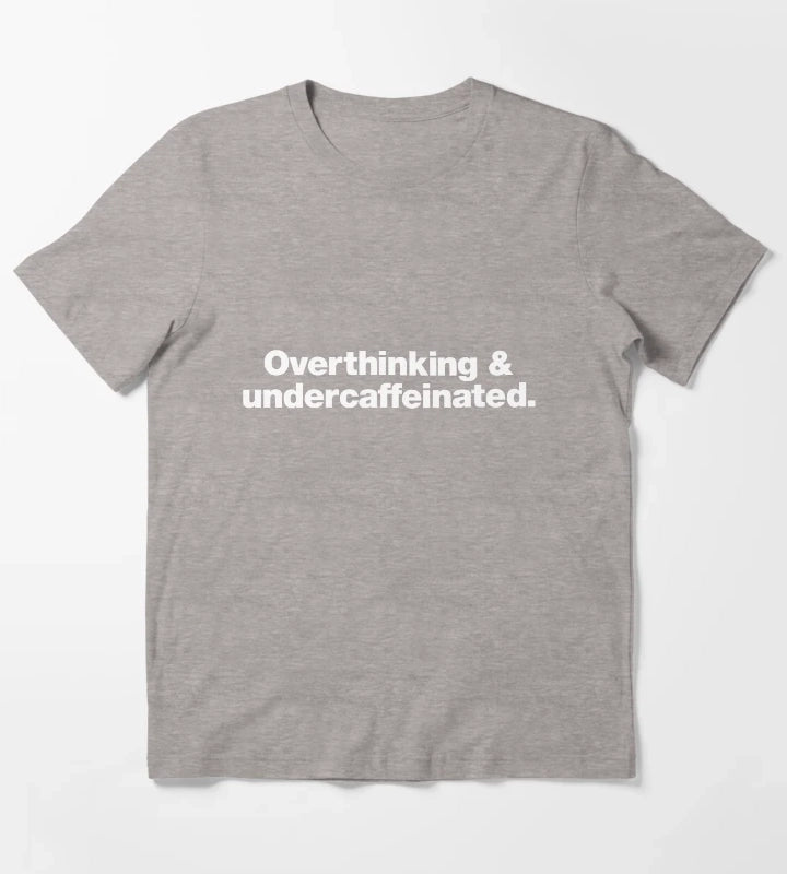 Overthinking and undercaffeinated T-Shirt Heather Grey