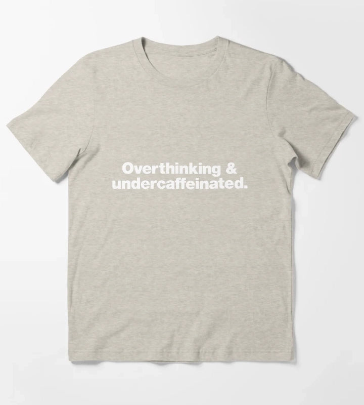Overthinking and undercaffeinated T-Shirt Cream