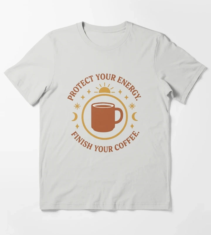 Protect Your Energy Finish Your Coffee Funny Spiritual Coffee Shirt T-Shirt Light Grey