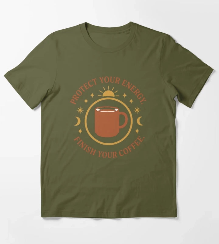 Protect Your Energy Finish Your Coffee Funny Spiritual Coffee Shirt T-Shirt Olive Green