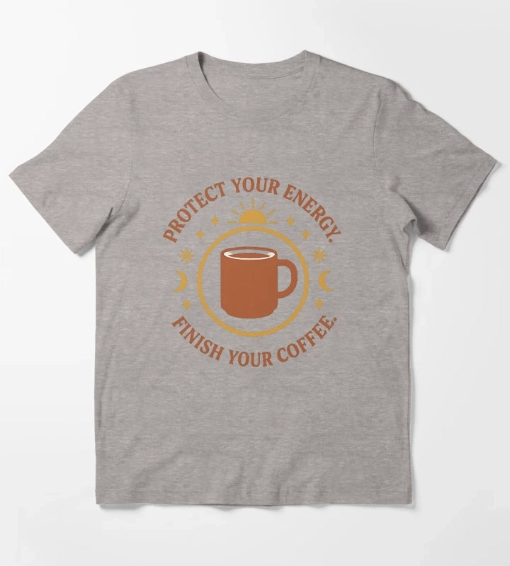 Protect Your Energy Finish Your Coffee Funny Spiritual Coffee Shirt T-Shirt Heather Grey