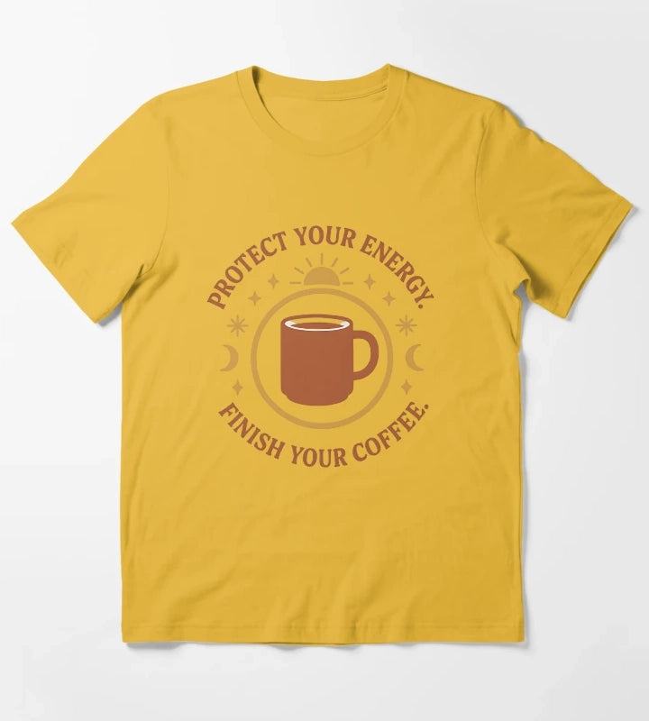 Protect Your Energy Finish Your Coffee Funny Spiritual Coffee Shirt T-Shirt Yellow