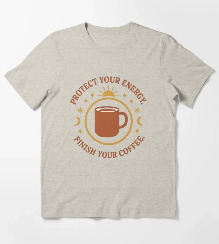Protect Your Energy Finish Your Coffee Funny Spiritual Coffee Shirt T-Shirt Cream