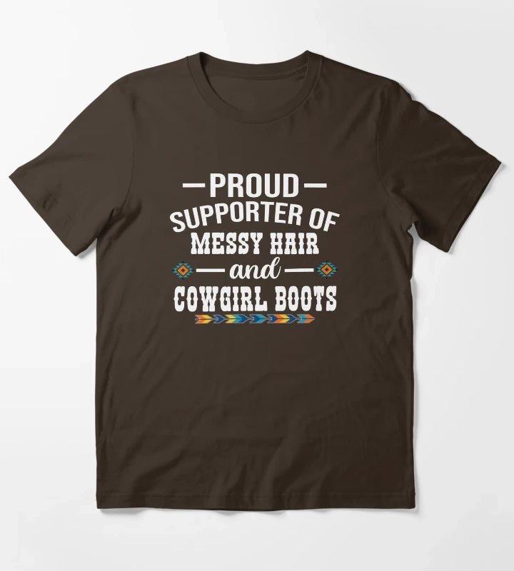 Proud Supporter Of Messy Hair And Cowgirl Boots Cowgirl Humor T-Shirt Brown