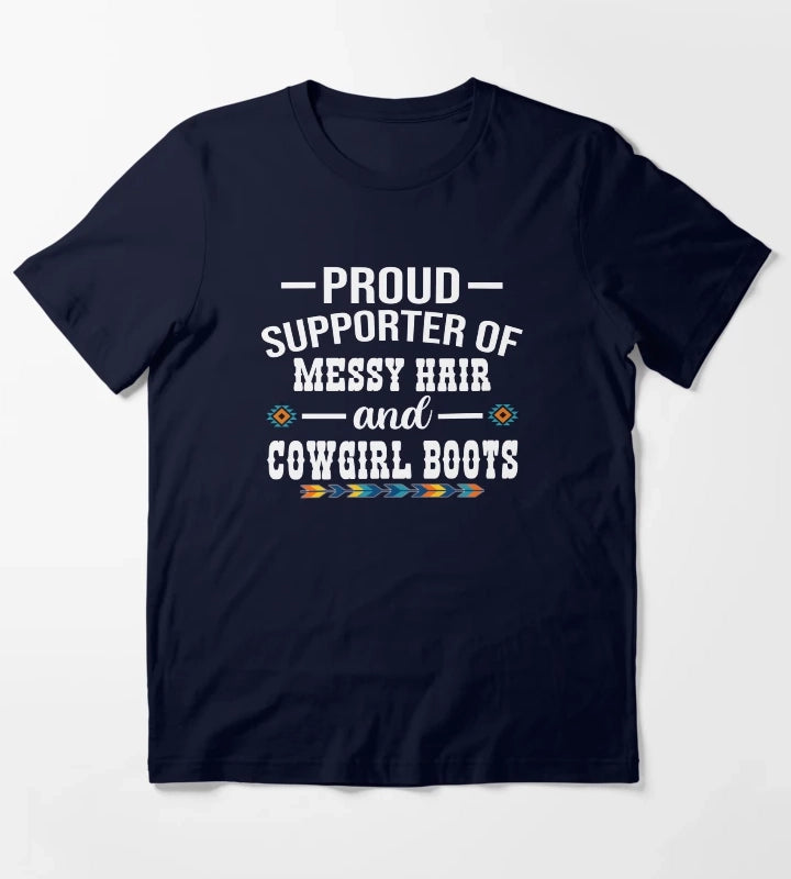 Proud Supporter Of Messy Hair And Cowgirl Boots Cowgirl Humor T-Shirt Navy