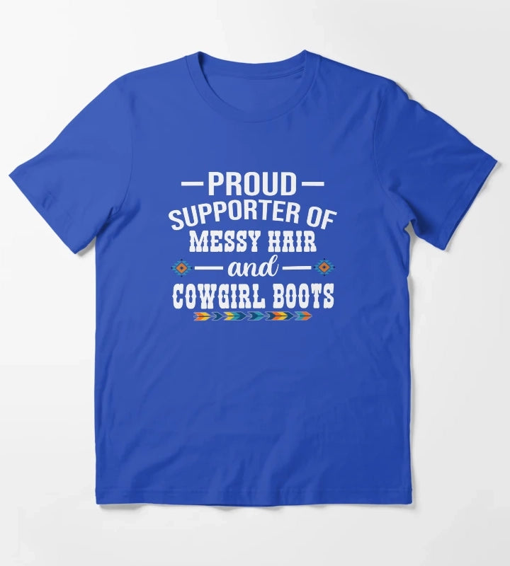 Proud Supporter Of Messy Hair And Cowgirl Boots Cowgirl Humor T-Shirt Blue