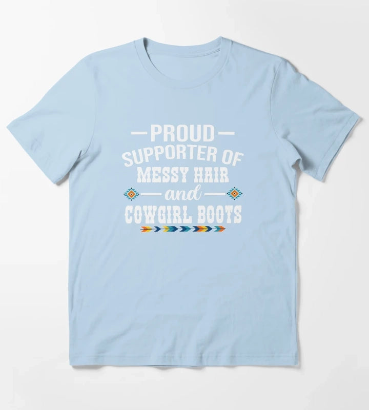 Proud Supporter Of Messy Hair And Cowgirl Boots Cowgirl Humor T-Shirt Sky Blue