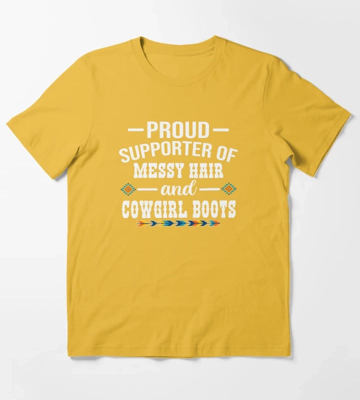 Proud Supporter Of Messy Hair And Cowgirl Boots Cowgirl Humor T-Shirt Yellow