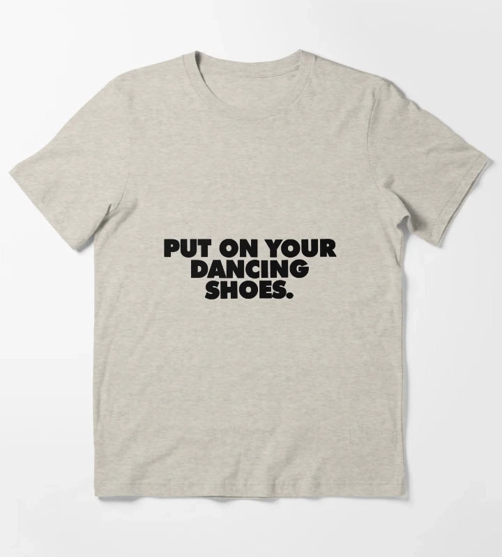 Put On Your Dancing Shoes T-Shirt Cream