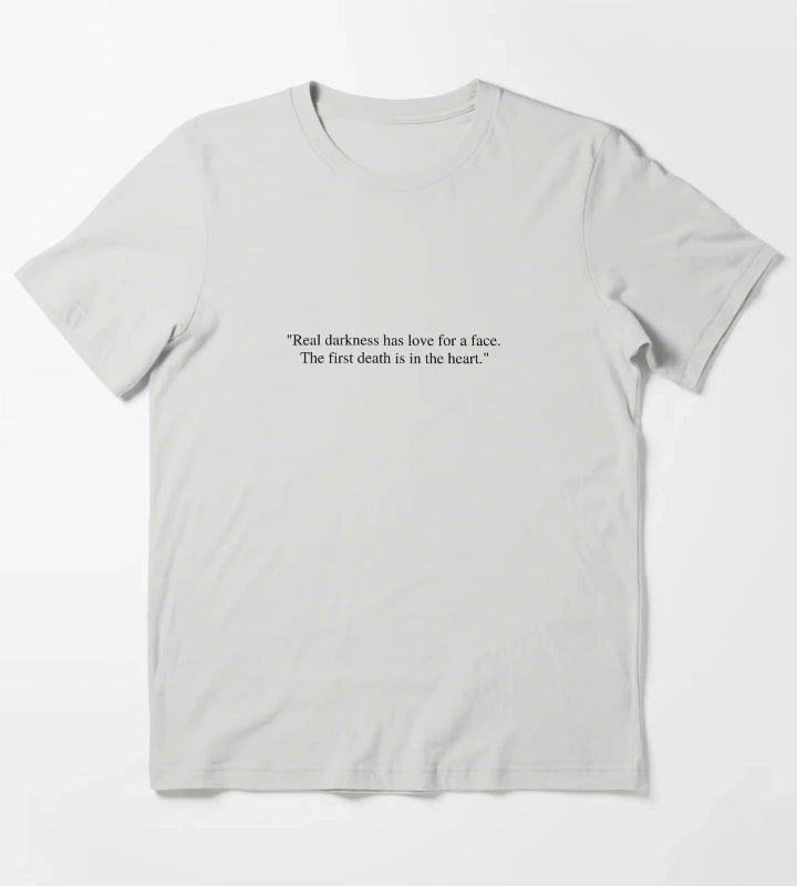 Real darkness has love for a face The first death is in the heart T-Shirt Light Grey