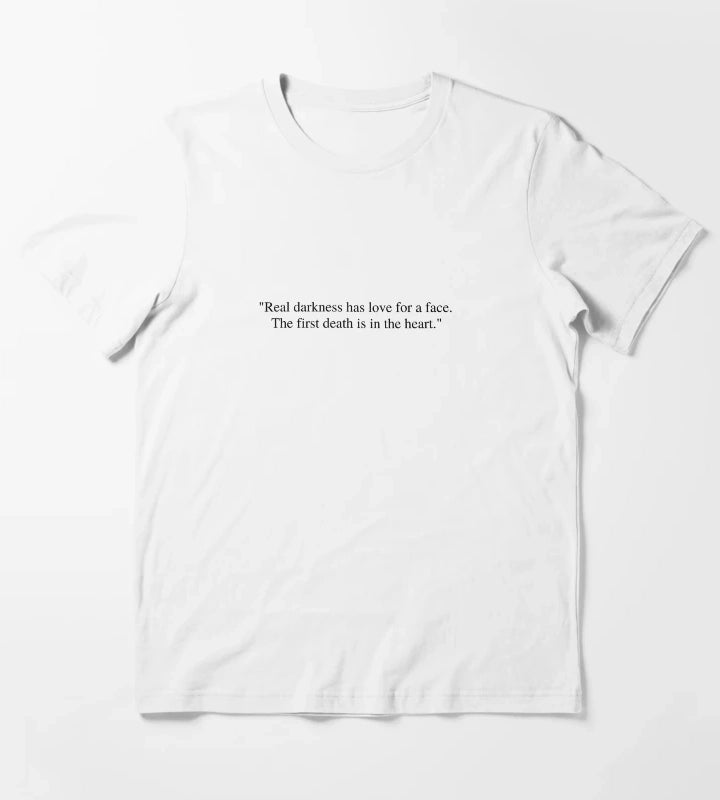 Real darkness has love for a face The first death is in the heart T-Shirt White