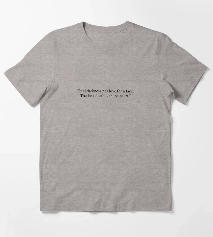 Real darkness has love for a face The first death is in the heart T-Shirt Heather Grey