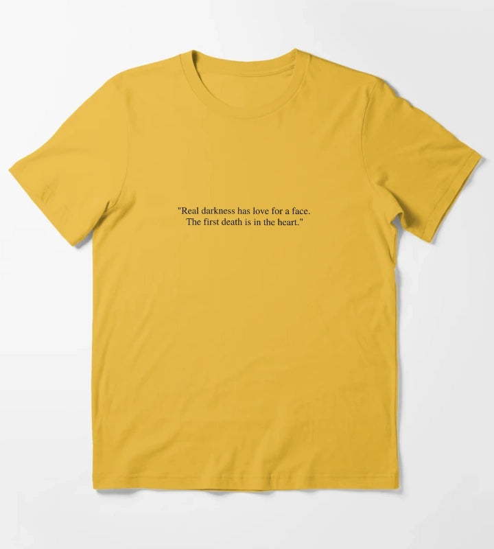 Real darkness has love for a face The first death is in the heart T-Shirt Yellow