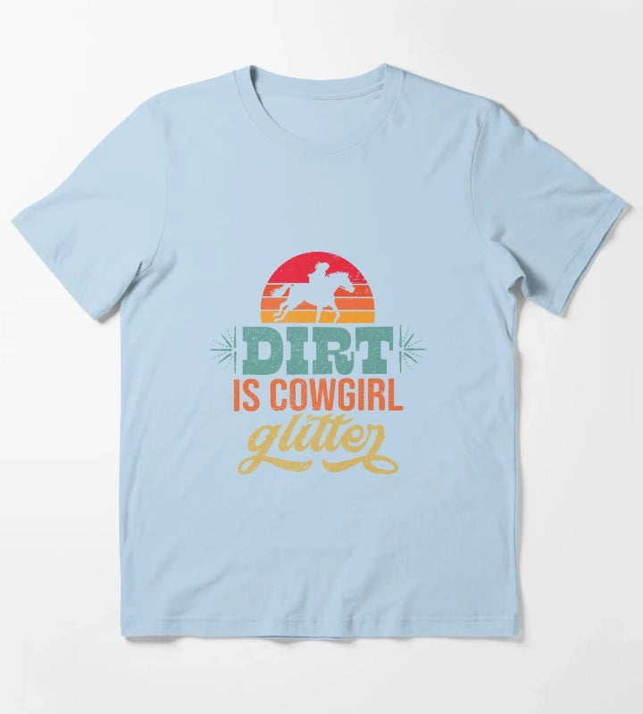 Retro Country Western Rodeo Dirt Is Cowgirl Glitter T-Shirt Sky Blue
