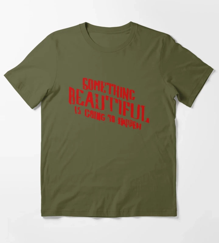 SOMETHING BEAUTIFUL IS GOING TO HAPPEN T-Shirt Olive Green