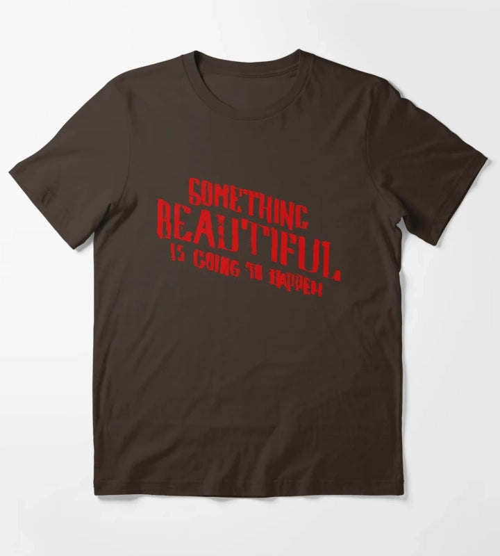 SOMETHING BEAUTIFUL IS GOING TO HAPPEN T-Shirt Brown