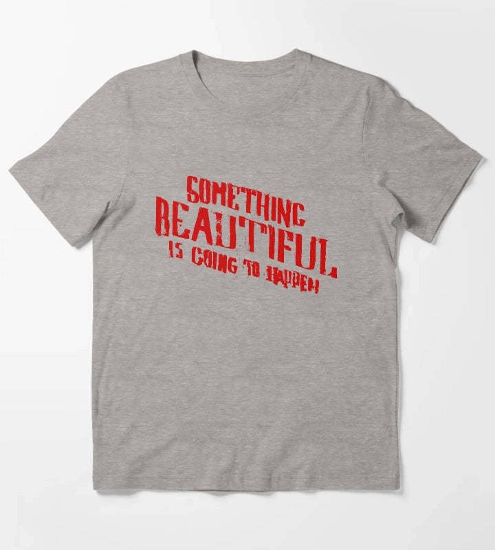SOMETHING BEAUTIFUL IS GOING TO HAPPEN T-Shirt Heather Grey