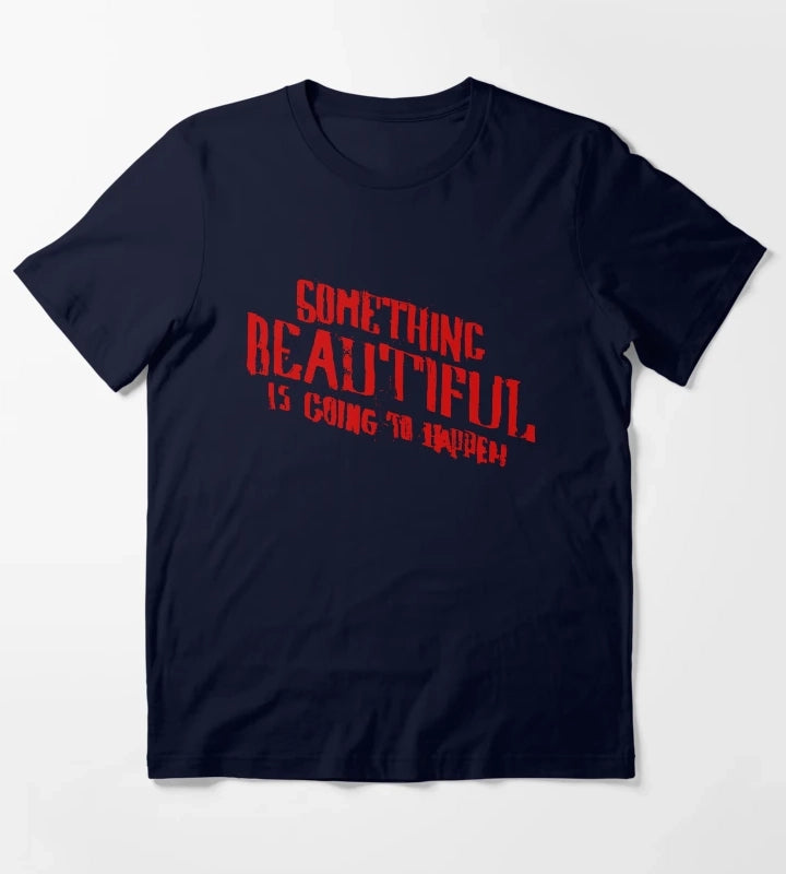 SOMETHING BEAUTIFUL IS GOING TO HAPPEN T-Shirt Navy