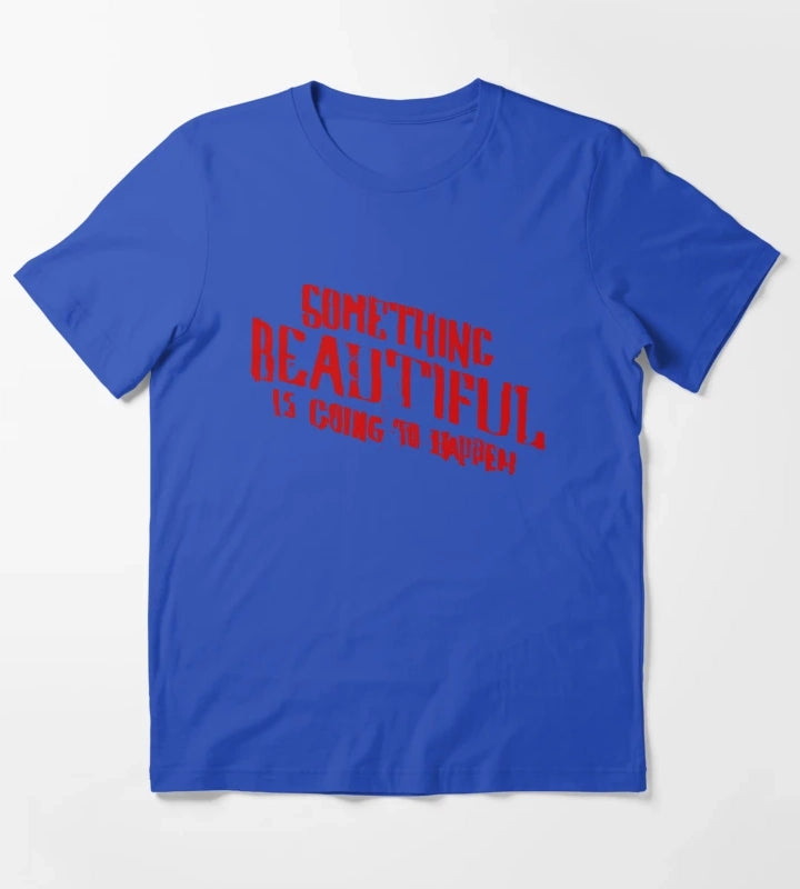 SOMETHING BEAUTIFUL IS GOING TO HAPPEN T-Shirt Blue