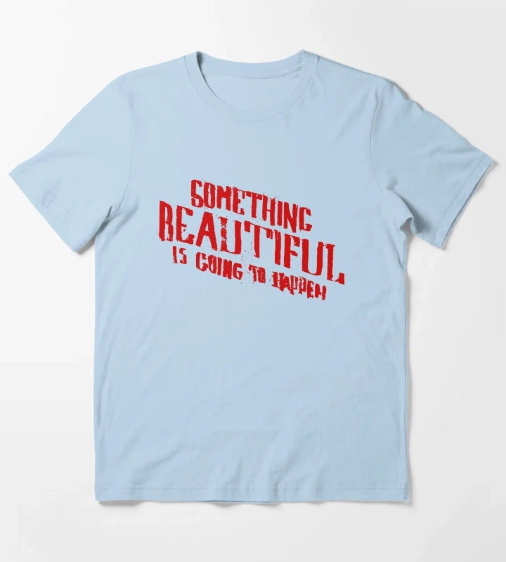 SOMETHING BEAUTIFUL IS GOING TO HAPPEN T-Shirt Sky Blue