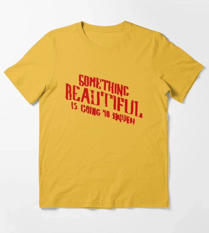 SOMETHING BEAUTIFUL IS GOING TO HAPPEN T-Shirt Yellow
