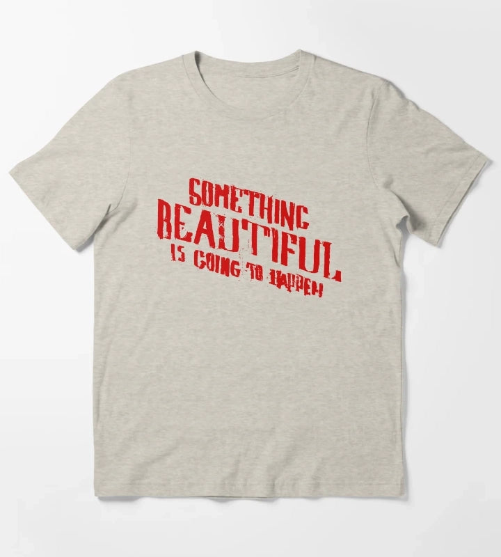 SOMETHING BEAUTIFUL IS GOING TO HAPPEN T-Shirt Cream