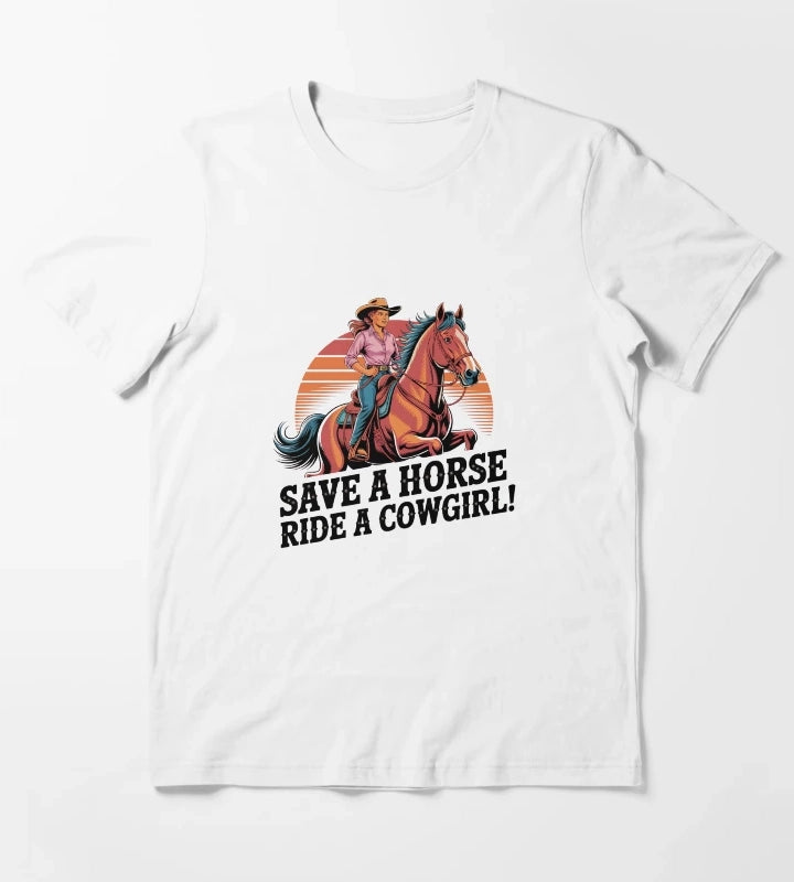 Save a Horse Ride a Cowgirl Sexy Country Western Rodeo Quote T-Shirt White