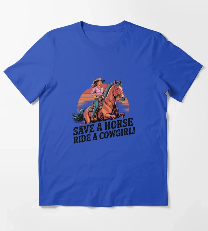 Save a Horse Ride a Cowgirl Sexy Country Western Rodeo Quote T-Shirt Blue