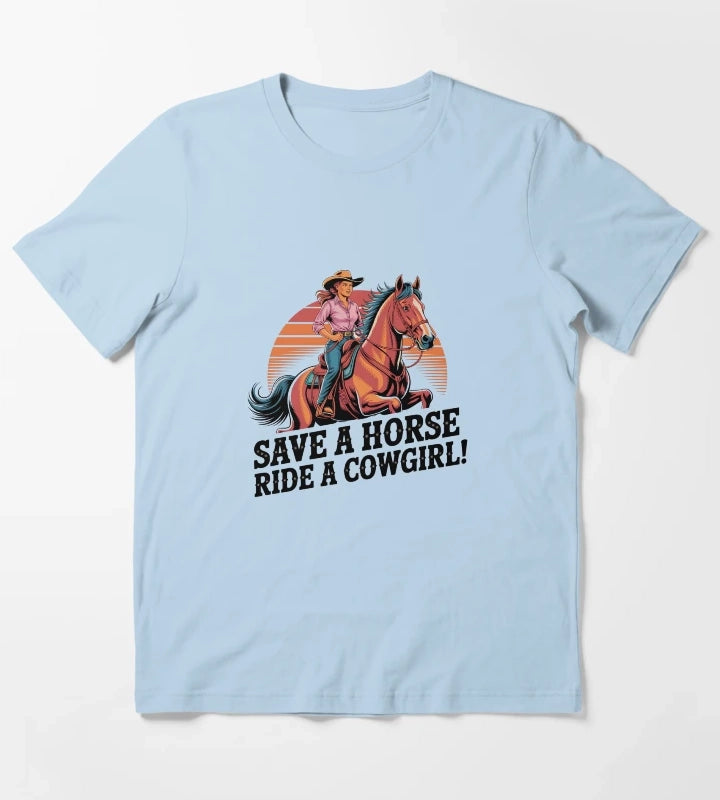 Save a Horse Ride a Cowgirl Sexy Country Western Rodeo Quote T-Shirt Sky Blue