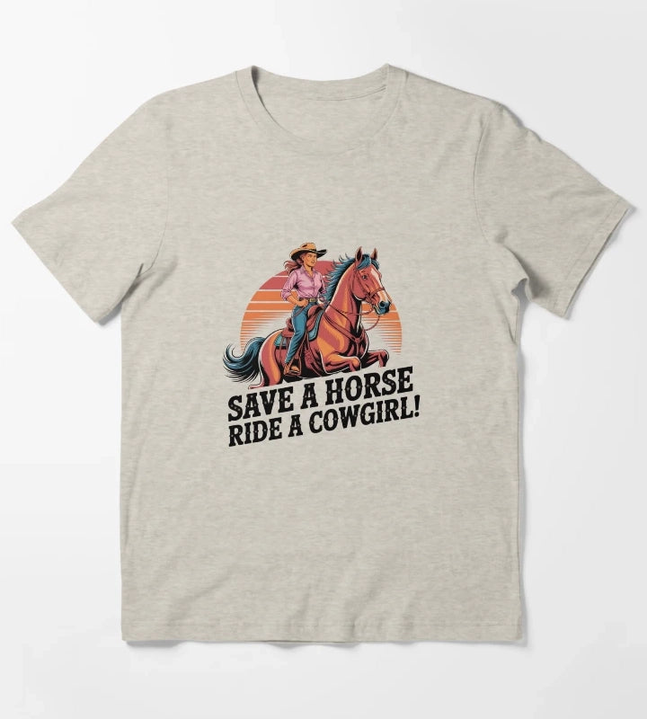 Save a Horse Ride a Cowgirl Sexy Country Western Rodeo Quote T-Shirt Cream