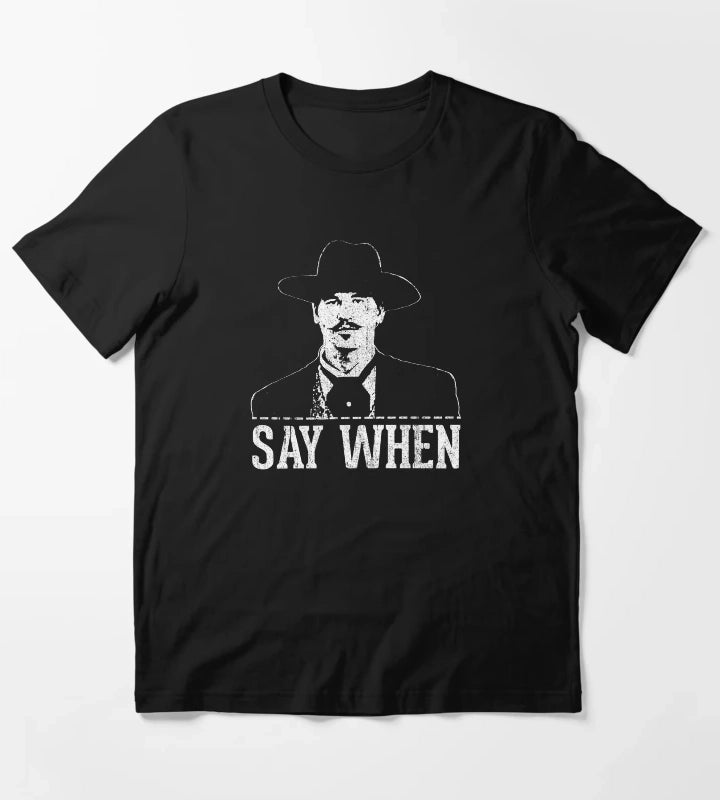 Say When T-Shirt