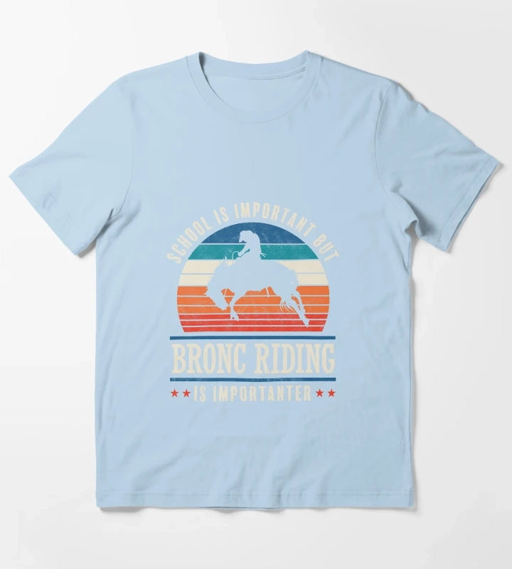 School Is Important But Bronc Riding Is Importanter Rodeo Cowboy T-Shirt Sky Blue
