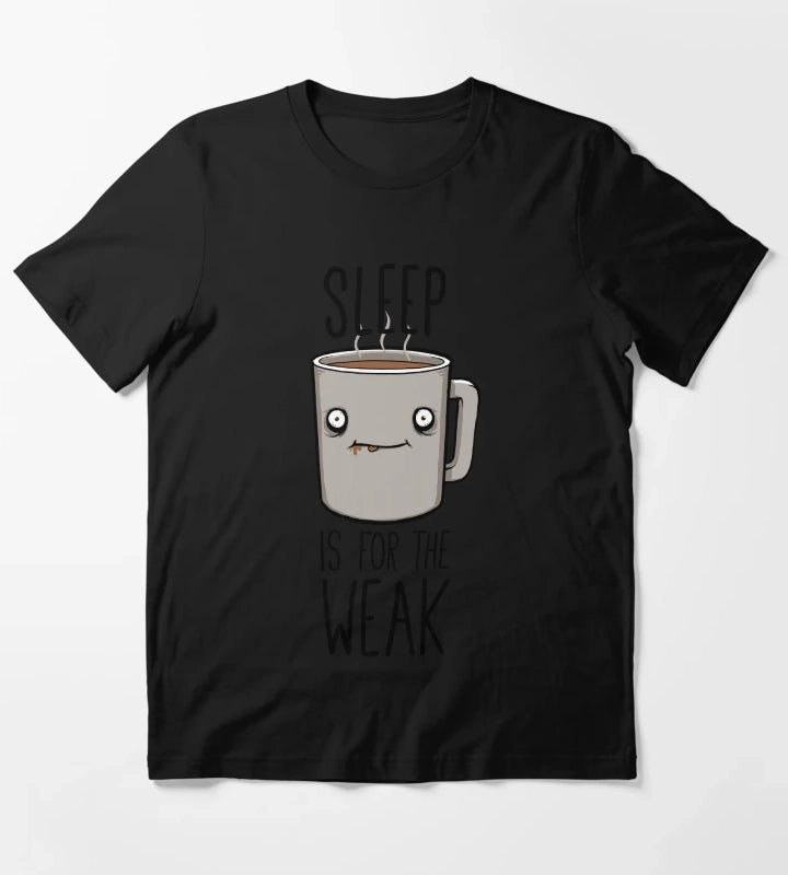 Sleep Is For The Weak T-Shirt