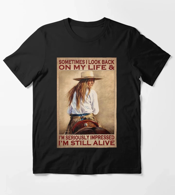 Sometimes I Look Back On My Life Im Seriously Impressed Cowgirl T-Shirt
