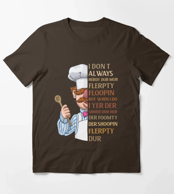 Swedish Chef Knife Vert Der Ferk I dont Always T-Shirt Brown