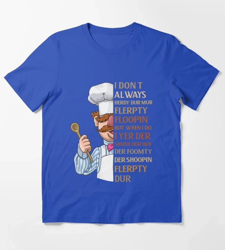 Swedish Chef Knife Vert Der Ferk I dont Always T-Shirt Blue