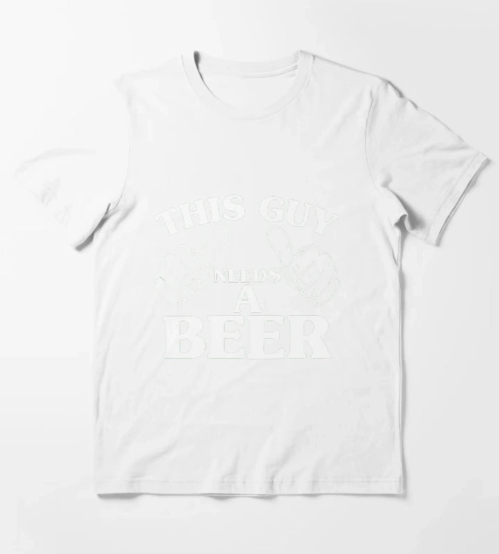 THIS GUY NEEDS A BEER T-Shirt White