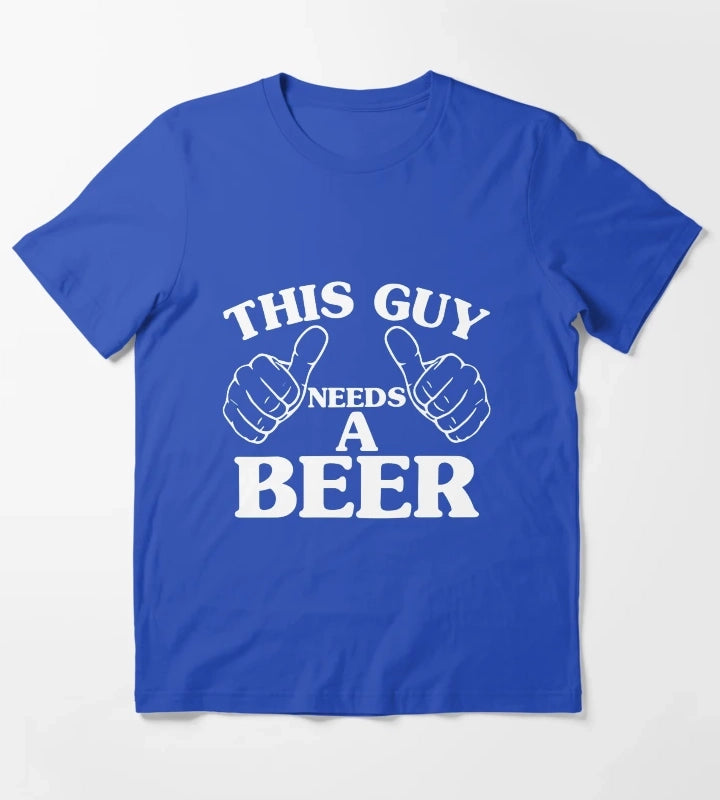 THIS GUY NEEDS A BEER T-Shirt Blue