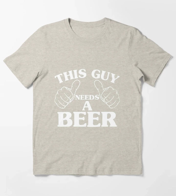 THIS GUY NEEDS A BEER T-Shirt Cream