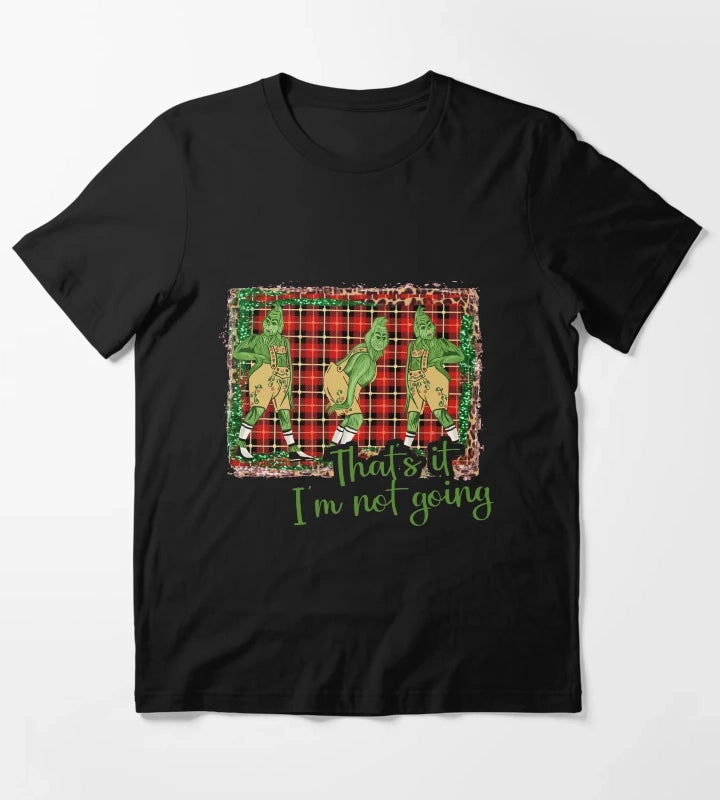 Thats It Im Not Going T-Shirt