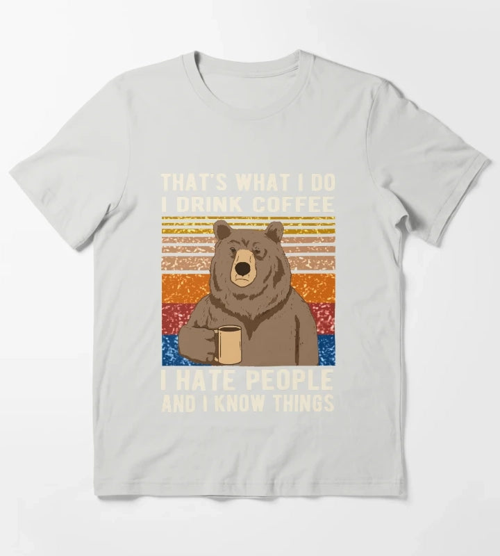 Thats What I Do I Drink Coffee I Hate People And I Know Things Bear Drinking T-Shirt Light Grey