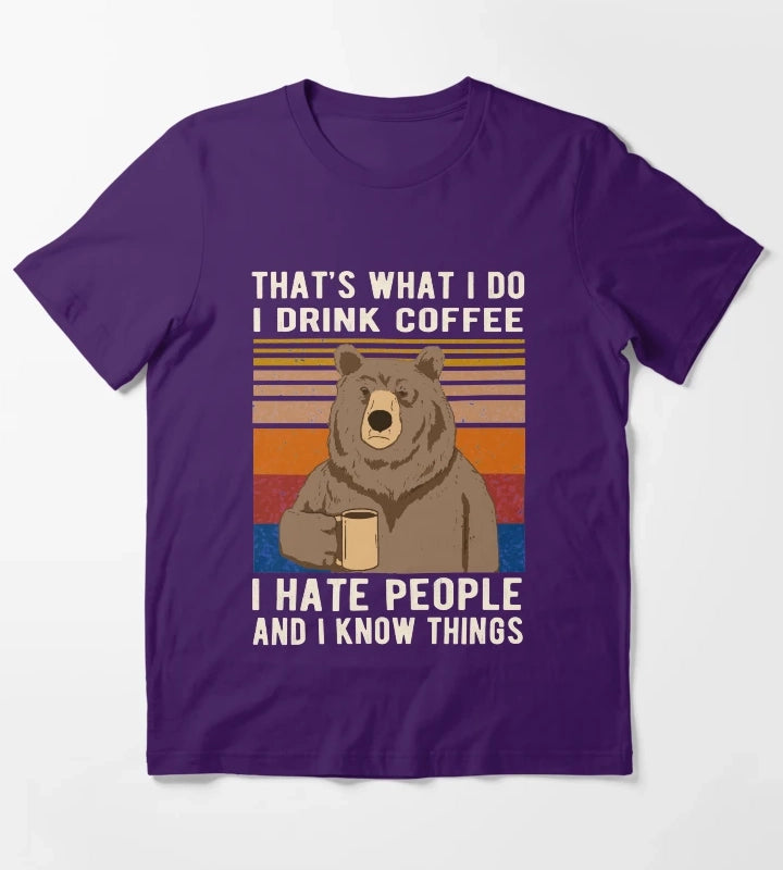 Thats What I Do I Drink Coffee I Hate People And I Know Things Bear Drinking T-Shirt Purple