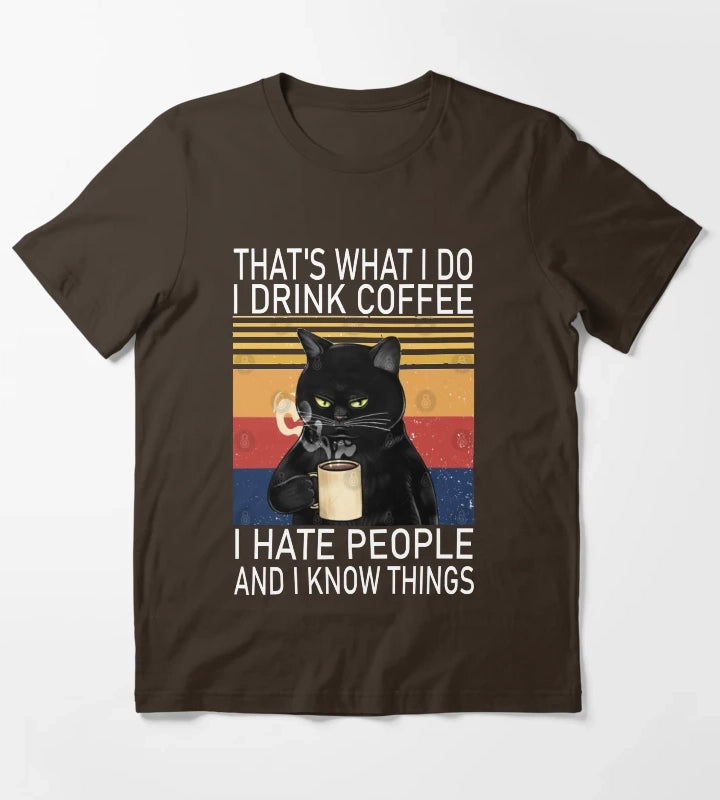 Thats What I Do I Drink Coffee I Hate People And I Know Things Cat Lover T-Shirt Brown
