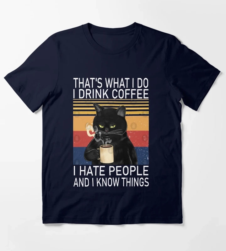 Thats What I Do I Drink Coffee I Hate People And I Know Things Cat Lover T-Shirt Navy