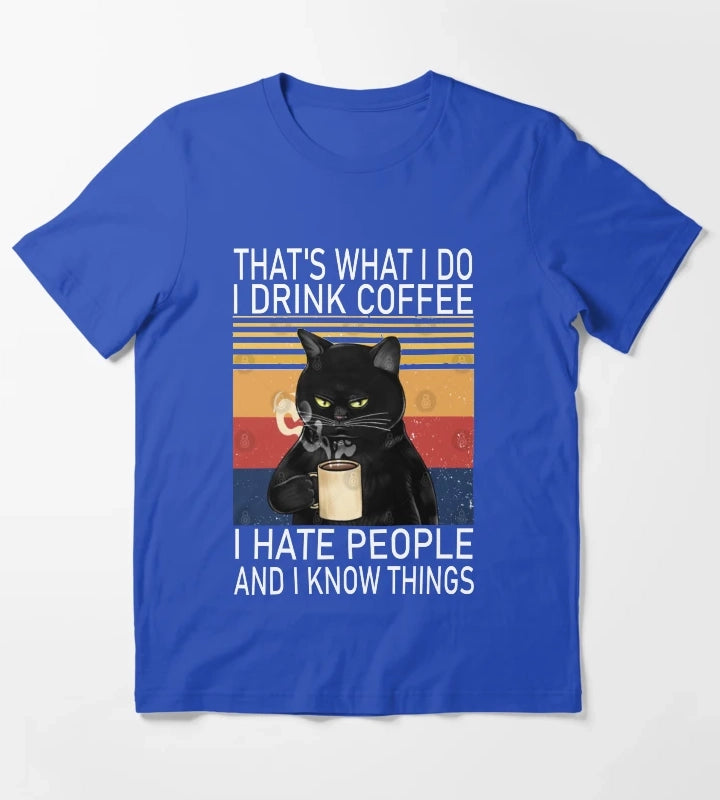Thats What I Do I Drink Coffee I Hate People And I Know Things Cat Lover T-Shirt Blue
