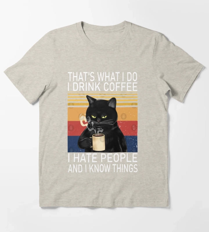 Thats What I Do I Drink Coffee I Hate People And I Know Things Cat Lover T-Shirt Cream